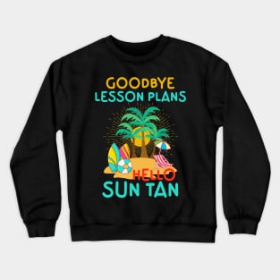 Goodbye Lesson Plans Hello Sun Tan Crewneck Sweatshirt